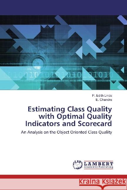 Estimating Class Quality with Optimal Quality Indicators and Scorecard : An Analysis on the Object Oriented Class Quality Linda, P. Edith; Chandra, E. 9783659829260 LAP Lambert Academic Publishing - książka