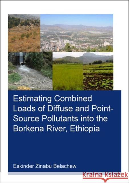 Estimating Combined Loads of Diffuse and Point-Source Pollutants Into the Borkena River, Ethiopia Eskinder Zinabu Belachew 9780367253455 CRC Press - książka
