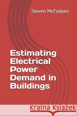 Estimating Electrical Power Demand in Buildings MR Steven McFadyen 9781530062270 Createspace Independent Publishing Platform - książka