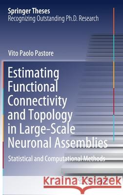 Estimating Functional Connectivity and Topology in Large-Scale Neuronal Assemblies: Statistical and Computational Methods Vito Paolo Pastore 9783030590413 Springer - książka