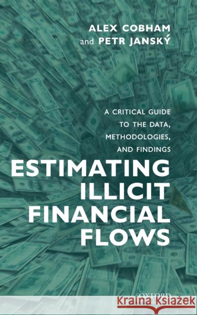 Estimating Illicit Financial Flows: A Critical Guide to the Data, Methodologies, and Findings Alex Cobham Peter Jansky 9780198854418 Oxford University Press, USA - książka