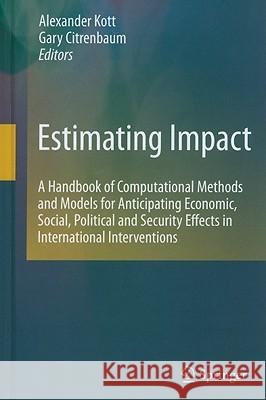 Estimating Impact: A Handbook of Computational Methods and Models for Anticipating Economic, Social, Political and Security Effects in In Kott, Alexander 9781441962348 SPRINGER - książka