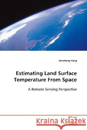 Estimating Land Surface Temperature From Space : A Remote Sensing Perspective Yang, Jiansheng 9783639103656 VDM Verlag Dr. Müller - książka