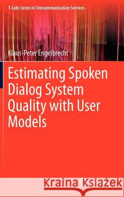 Estimating Spoken Dialog System Quality with User Models Klaus-Peter Engelbrecht 9783642315909 Springer-Verlag Berlin and Heidelberg GmbH &  - książka