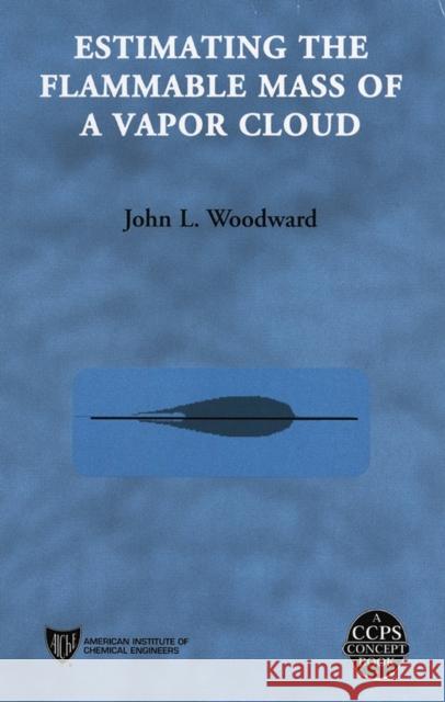 Estimating the Flammable Mass of a Vapor Cloud John Lowell Woodward John L. Woodward 9780816907786 John Wiley & Sons - książka