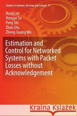 Estimation and Control for Networked Systems with Packet Losses Without Acknowledgement Lin, Hong 9783319830124 Springer - książka