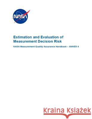 Estimation and Evaluation of Measurement Decision Risk: Nasa-Hdbk-8739.19-4 Annex 4 Nasa 9781795574655 Independently Published - książka