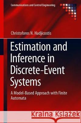 Estimation and Inference in Discrete Event Systems: A Model-Based Approach with Finite Automata Hadjicostis, Christoforos N. 9783030308209 Springer - książka