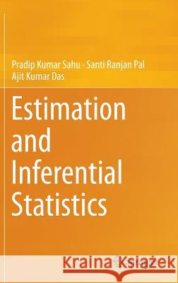 Estimation and Inferential Statistics Pradip Kumar Sahu Santi Ranjan Pal Ajit Kumar Das 9788132225133 Springer - książka