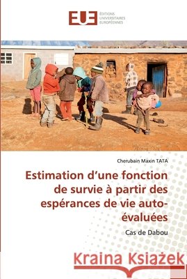 Estimation d'une fonction de survie à partir des espérances de vie auto- évaluées Tata, Cherubain Maxin 9786139561216 Éditions universitaires européennes - książka