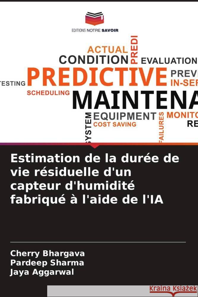 Estimation de la durée de vie résiduelle d'un capteur d'humidité fabriqué à l'aide de l'IA Bhargava, Cherry, Sharma, Pardeep, Aggarwal, Jaya 9786205441664 Editions Notre Savoir - książka
