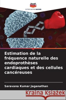 Estimation de la fréquence naturelle des endoprothèses cardiaques et des cellules cancéreuses Jaganathan, Saravana Kumar 9786208699307 Editions Notre Savoir - książka