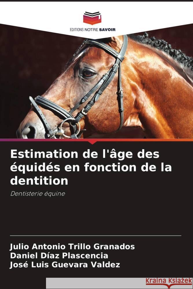 Estimation de l'?ge des ?quid?s en fonction de la dentition Julio Antonio Trill Daniel D?a Jos? Luis Guevar 9786207062416 Editions Notre Savoir - książka