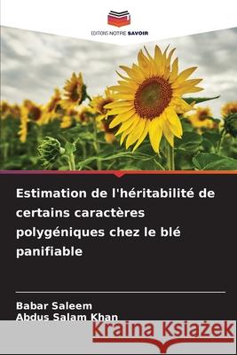 Estimation de l'h?ritabilit? de certains caract?res polyg?niques chez le bl? panifiable Babar Saleem Abdus Salam Khan 9786208898151 Editions Notre Savoir - książka