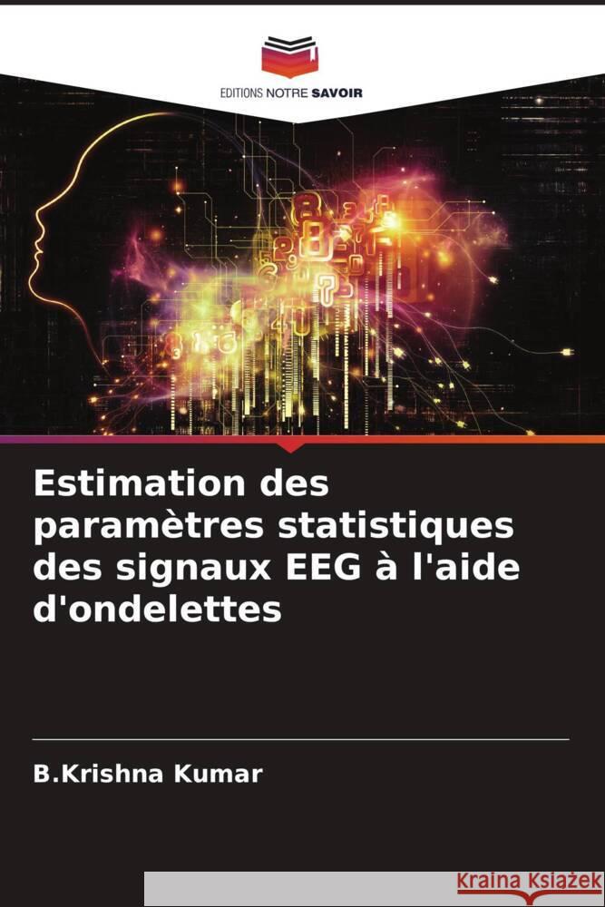 Estimation des paramètres statistiques des signaux EEG à l'aide d'ondelettes Kumar, B.Krishna 9786204685489 Editions Notre Savoir - książka