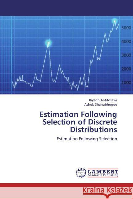 Estimation Following Selection of Discrete Distributions : Estimation Following Selection Al-Mosawi, Riyadh; Shanubhogue, Ashok 9783848486854 LAP Lambert Academic Publishing - książka