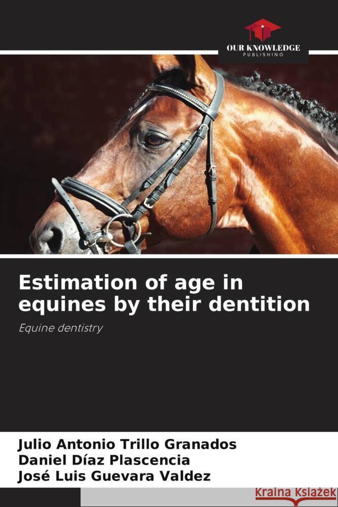 Estimation of age in equines by their dentition Julio Antonio Trill Daniel D?a Jos? Luis Guevar 9786207062386 Our Knowledge Publishing - książka