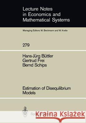 Estimation of Disequilibrium Models Hans-Jürg Büttler, Gertrud Frei, Bernd Schips 9783540168171 Springer-Verlag Berlin and Heidelberg GmbH &  - książka
