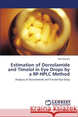Estimation of Dorzolamide and Timolol in Eye Drops by a RP-HPLC Method Wanare, Ravi 9783844314144 LAP Lambert Academic Publishing - książka