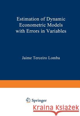 Estimation of Dynamic Econometric Models with Errors in Variables Jaime Terceiro Lomba 9783540523581 Springer-Verlag Berlin and Heidelberg GmbH &  - książka
