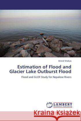 Estimation of Flood and Glacier Lake Outburst Flood Shakya, Binod 9783847335887 LAP Lambert Academic Publishing - książka