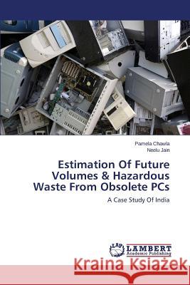 Estimation Of Future Volumes & Hazardous Waste From Obsolete PCs Chawla Pamela 9783659714122 LAP Lambert Academic Publishing - książka