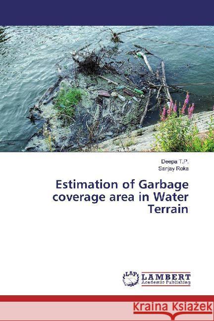 Estimation of Garbage coverage area in Water Terrain T.P., Deepa; Roka, Sanjay 9786202010603 LAP Lambert Academic Publishing - książka