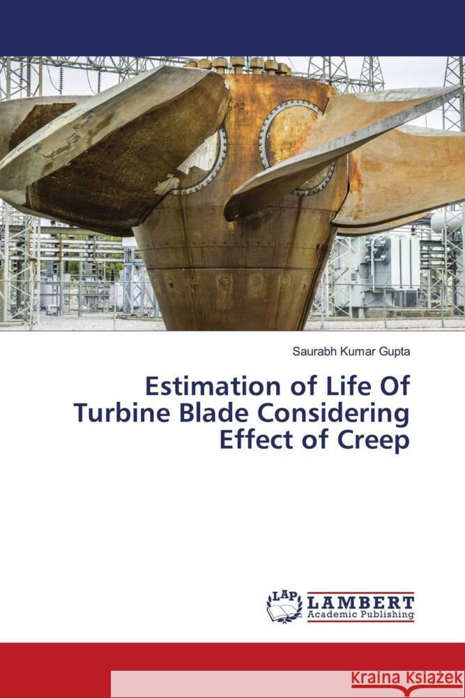 Estimation of Life Of Turbine Blade Considering Effect of Creep Gupta, Saurabh Kumar 9786203927344 LAP Lambert Academic Publishing - książka