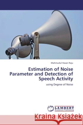 Estimation of Noise Parameter and Detection of Speech Activity Raju, Mahmudul Hasan 9783846518236 LAP Lambert Academic Publishing - książka