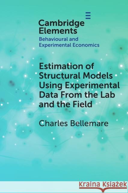 Estimation of Structural Models Using Experimental Data From the Lab and the Field Charles Bellemare 9781009362634 Cambridge University Press - książka