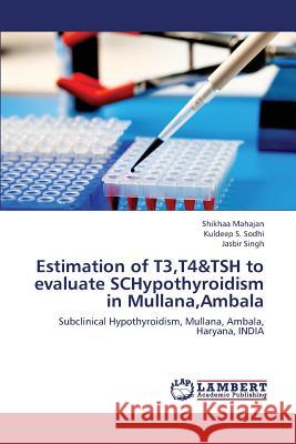 Estimation of T3, T4&tsh to Evaluate Schypothyroidism in Mullana, Ambala Mahajan Shikhaa, Sodhi Kuldeep S, Singh Jasbir 9783659419805 LAP Lambert Academic Publishing - książka