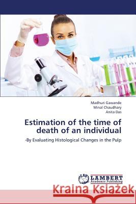 Estimation of the Time of Death of an Individual Gawande Madhuri, Chaudhary Minal, Das Anita 9783659373589 LAP Lambert Academic Publishing - książka