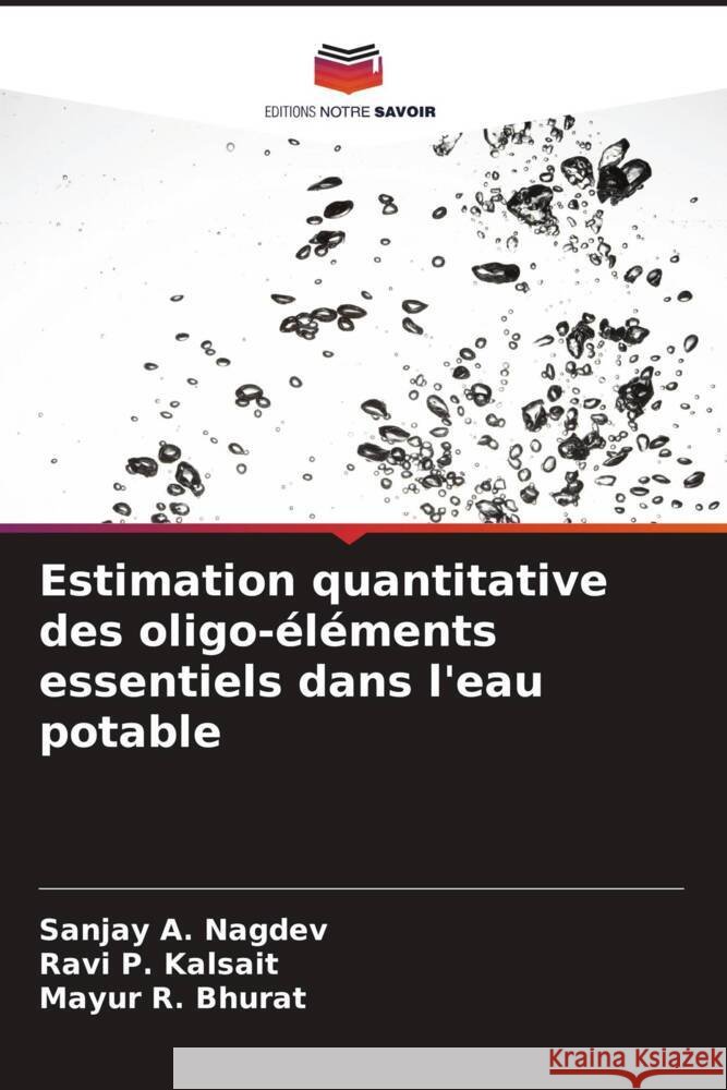 Estimation quantitative des oligo-éléments essentiels dans l'eau potable Nagdev, Sanjay A., Kalsait, Ravi P., Bhurat, Mayur R. 9786204510880 Editions Notre Savoir - książka
