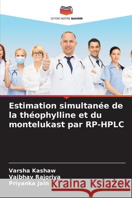 Estimation simultan?e de la th?ophylline et du montelukast par RP-HPLC Varsha Kashaw Vaibhav Rajoriya Priyanka Jain 9786207581634 Editions Notre Savoir - książka