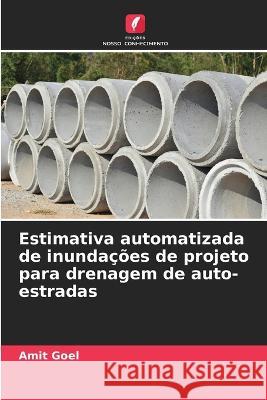 Estimativa automatizada de inundacoes de projeto para drenagem de auto-estradas Amit Goel   9786206228967 Edicoes Nosso Conhecimento - książka