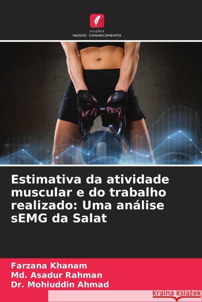 Estimativa da atividade muscular e do trabalho realizado: Uma análise sEMG da Salat Khanam, Farzana, Rahman, Md. Asadur, Ahmad, Dr. Mohiuddin 9786206413479 Edições Nosso Conhecimento - książka