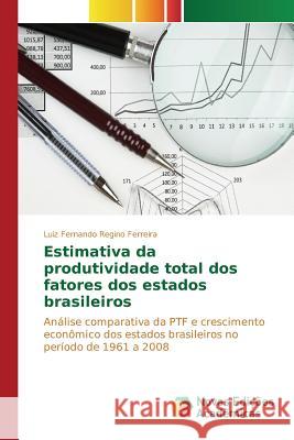 Estimativa da produtividade total dos fatores dos estados brasileiros Ferreira Luiz Fernando Regino 9783639831320 Novas Edicoes Academicas - książka