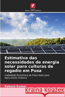 Estimativa das necessidades de energia solar para culturas de regadio em Pusa Rakesh Kumar 9786205346105 Edicoes Nosso Conhecimento - książka
