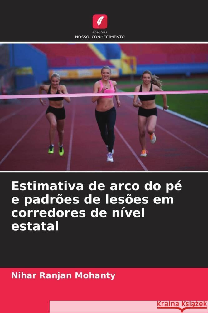 Estimativa de arco do pé e padrões de lesões em corredores de nível estatal Mohanty, Nihar Ranjan 9786204872254 Edições Nosso Conhecimento - książka
