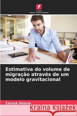 Estimativa do volume de migracao atraves de um modelo gravitacional Zarouk Hamza   9786205944721 Edicoes Nosso Conhecimento - książka
