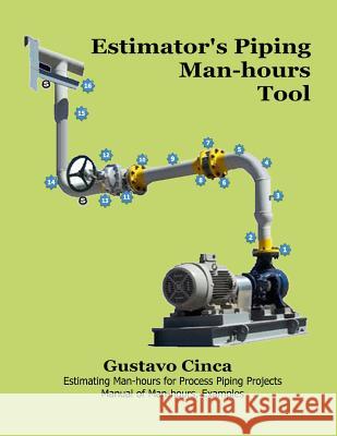 Estimator's Piping Man-Hours Tool: Estimating Man-Hours for Process Piping Projects. Manual of Man-Hours, Examples Gustavo Miguel Cinca 9789874291868 Isbn.AR - książka