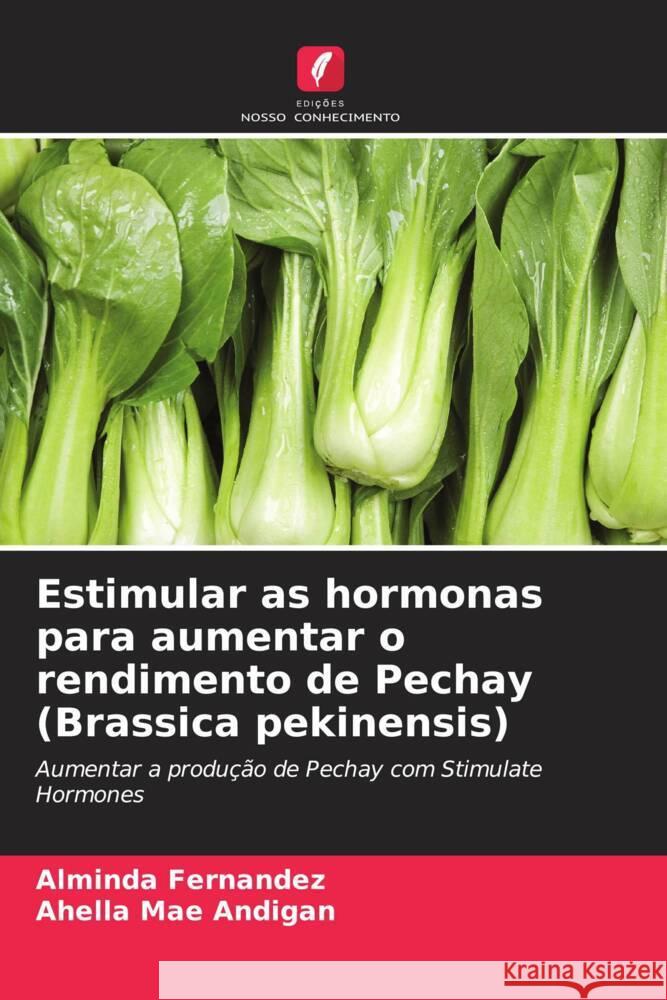 Estimular as hormonas para aumentar o rendimento de Pechay (Brassica pekinensis) Alminda Fernandez Ahella Mae Andigan 9786206908241 Edicoes Nosso Conhecimento - książka