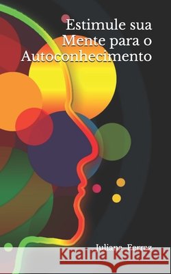 Estimule sua Mente para o Autoconhecimento Ferraz, Juliana Da Silva 9798709030213 Independently Published - książka