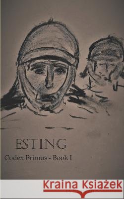 Esting: Codex Primus - Book I Stephan Schaffrath 9781520449456 Independently Published - książka
