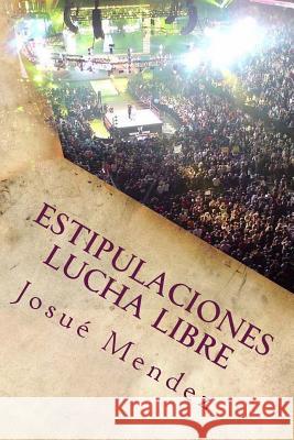 Estipulaciones Lucha Libre: Combates Individuales Josue Mendez 9781500953423 Createspace - książka
