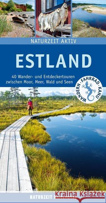 Estland : 40 Wander- und Entdeckertouren zwischen Moor, Meer, Wald und Seen Holtkamp, Stefanie 9783944378275 Naturzeit Reiseverlag - książka