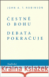 Čestně o bohu. Debata pokračuje John A.T. Robinson 9788070170403 Kalich