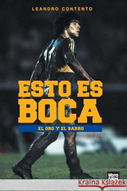 Esto Es Boca: El Oro Y El Barro Leandro Contento Luciano Medvetkin  9789873979286 Tercer Hombre Srl - książka