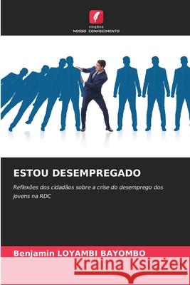 Estou Desempregado Benjamin Loyamb 9786209310119 Edicoes Nosso Conhecimento - książka