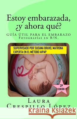 Estoy embarazada, ¿y ahora qué?: Guía útil para el embarazo Lopez, Laura Crespillo 9781976283888 Createspace Independent Publishing Platform - książka